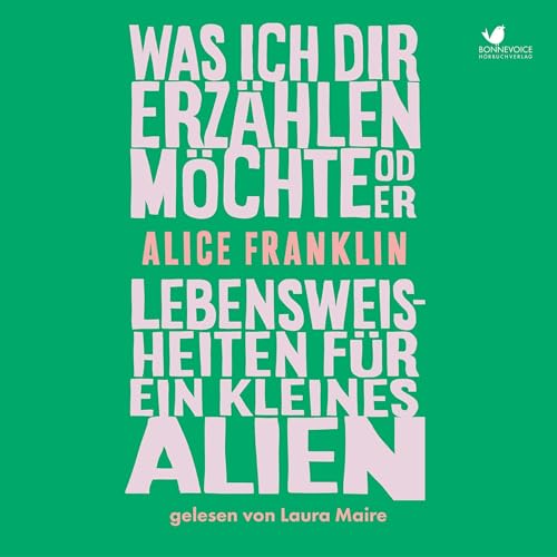 Was ich dir erzählen möchte oder Lebensweisheiten für ein kleines Alien Audiolibro Por Alice Franklin, Margari