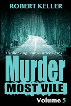 Paperback Murder Most Vile Volume 5: 18 Shocking True Crime Murder Cases Book