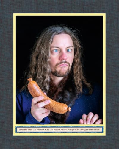 Sebastian Neeb: The Problem with the Wooden Wurst: Manipulation through Entertainment