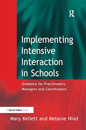 Implementing Intensive Interaction in Schools: Guidance for Practitioners, Managers and Co-ordinators Implementing Intensive Interaction in Schools: Guidance for Practitioners, Managers and Co-ordinators book cover