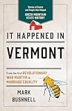 It Happened in Vermont: Stories of Events and People that Shaped Green Mountain State History (It Happened In Series)