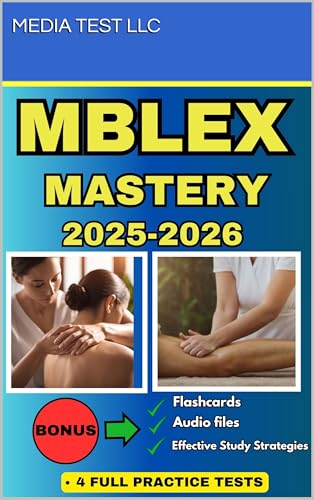 MBLEX Mastery : The Ultimate Guide to Acing Your Massage Therapy Exam - Proven Study Techniques and 4 Full-Length Practice Exams