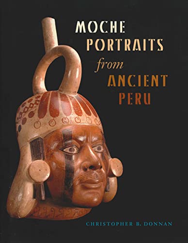 Moche Portraits from Ancient Peru (Joe R. and Teresa Lozano Long Series in Latin American and Latino Art and Culture)
