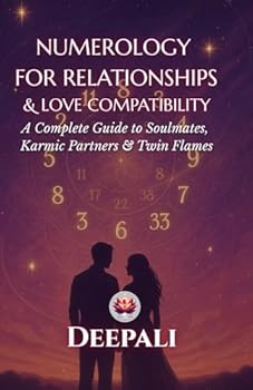 Numerology for Relationships & Love Compatibility: A Complete Guide to Soulmates, Karmic Partners & Twin Flame Dynamics Using the Power of Numbers