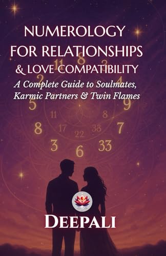 Numerology for Relationships & Love Compatibility: A Complete Guide to Soulmates, Karmic Partners & Twin Flame Dynamics Using the Power of Numbers