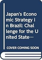 Japan's Economic Strategy in Brazil: Challenge for the United States 0669174289 Book Cover