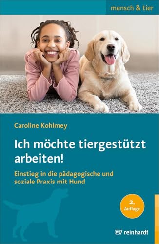 Ich möchte tiergestützt arbeiten!: Einstieg in die pädagogische und soziale Praxis mit Hund (mensch & tier)