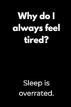 Why do I always feel tired? Sleep is overrated.: Motivation Notebook with Funny Quotes – Minimalist Black Cover Design for Students, Perfect for ... or as a Gift for College Students and Teens