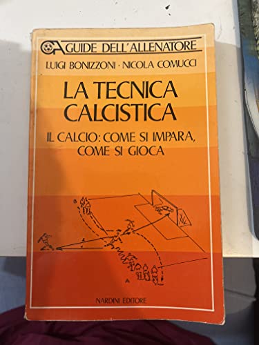 La tecnica calcistica. Il calcio, come si impara, come si gioca