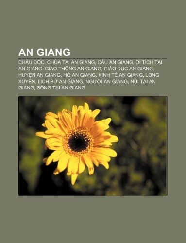 An Giang: Châu Đốc, Chùa tại An Giang, Cầu An Giang, Di tích tại An Giang, Giao thông An Giang, Giáo dục An Giang, Huyện An Giang, Hồ An Giang