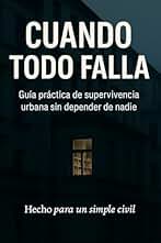 Cuando Todo Falla: Guía práctica de supervivencia urbana para 7 días sin ayuda