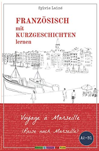 Französisch mit Kurzgeschichten lernen: Voyage à Marseille (Reise nach Marseille)