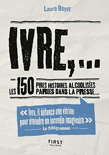Ivre, : Les 150 pires histoires alcoolisées parues dans la presse (Le petit livre de) Livre PDF Gratuit