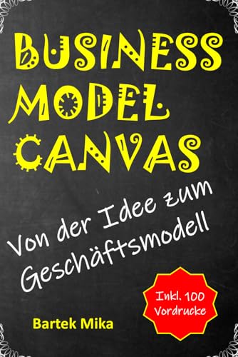 Business Model Canvas: Von der Idee zum Geschäftsmodell