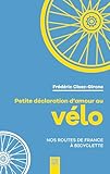 declaration de travaux  Petite déclaration d\'amour au vélo: Nos routes de France à bicyclette