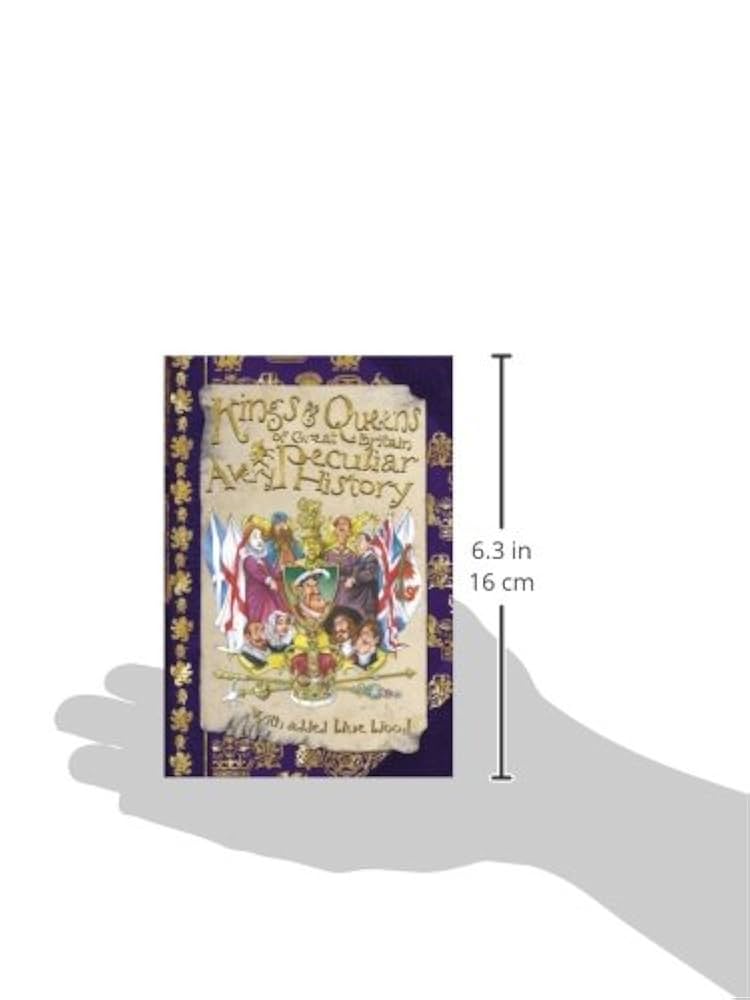 Kings & Queens of Great Britain: A Very Peculiar History