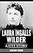 LAURA INGALLS WILDER: A LIFE STORY