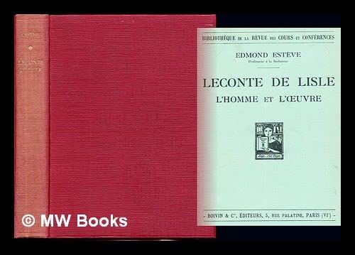 Leconte de Lisle. L''Homme et L''Oeuvre: Edmond (1868-1929) Estève