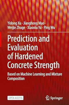 Prediction and Evaluation of Hardened Concrete Strength: Based on Machine Learning and Mixture Composition book cover