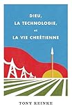 Dieu, la technologie et la vie chrétienne (French Edition)