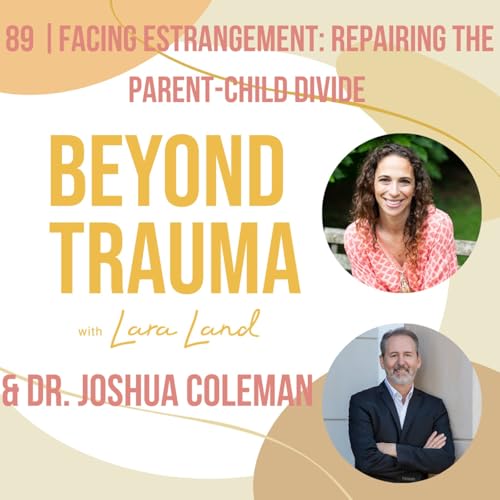 89 | Facing Estrangement: Repairing the Parent-Child Divide | Dr. Joshua Coleman cover art