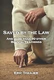 Saved By The Law: And More Than 40 other Biblical Teachings