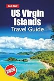 US Virgin Islands TRAVEL GUIDE 2026: Top Things to Do, Beaches, National Parks, Local Cuisine, Island Hopping, and Cultural Sites in the Caribbean - Jack Nair  US Virgin Islands TRAVEL GUIDE 2026: Top Things to Do, Beaches, National Parks, Local Cuisine, Island Hopping, and Cultural Sites in the Caribbean - Jack Nair