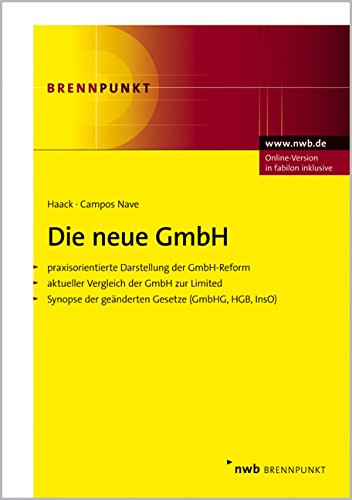 Die neue GmbH: Praxisorientierte Darstellung der GmbH-Reform (MoMiG). Mit aktuellem Vergleich der Gm Die neue GmbH: Praxisorientierte Darstellung der GmbH-Reform (MoMiG). Mit aktuellem Vergleich der Gm