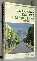 La France des routes tranquilles : 300 itinéraires touristiques 2709803437 Book Cover