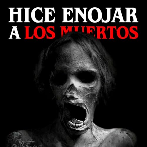 Hice enojar a los muertos