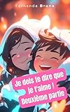  Je dois te dire que je t\'aime ! Deuxième partie
