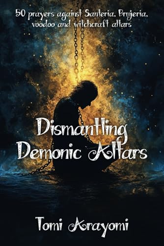 50 Prayers Against Santería, Brujería, Voodoo, and Witchcraft Altars (Declarations for Breakthrough)