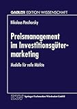  Preismanagement im Investitionsgütermarketing: Modelle für reife Märkte (Gabler Edition Wissenschaft)