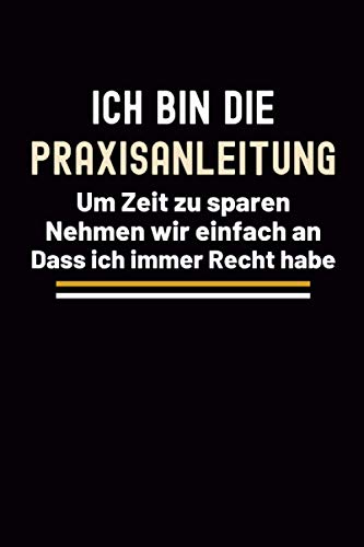 Ich Bin Die Praxisanleitung: Geschenke für die kollegin Pflegekräfte - Praxisanleiter Pflege geschenk Notizbuch A5 Liniert