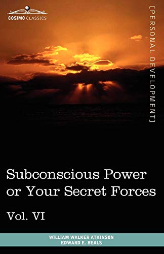 Personal Power Books (in 12 Volumes), Vol. VI: Subconscious Power or Your Secret Forces