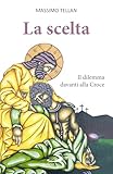 La scelta. Il dilemma davanti alla Croce
