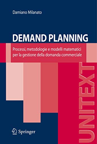 Demand Planning: Processi, metodologie e modelli matematici per la gestione della domanda commerciale (UNITEXT / Ingegneria) (Italian Edition)