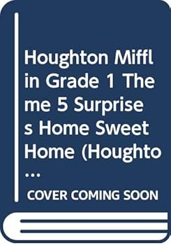 Houghton Mifflin Grade 1 Theme 5 Surprises, Home Sweet Home (Houghton Mifflin Reading)