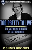  Too Pretty to Live: The Catfishing Murders of East Tennessee (English Edition)