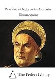 De Unitate Intellectus Contra Averroistas (Perfect Library) (Latin Edition)