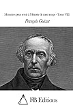 Mémoires pour servir à l'Histoire de mon temps - Tome VIII (French Edition)