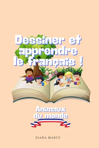 Dessiner et apprendre le français !: Animaux du monde. French learning, coloring book. (6x9in 81 pages, 3-6 years ) (Drawing & Learning!)