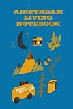  Airstream Living JOURNAL: Camping notebook and Family RV Travel Logbook, Memory Book For Adventure Notes, Campground Summer Campsites, Caravan Road ... and journal in your bag and set out on