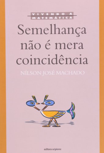 Semelhança não É Mera Coincidência - Coleção Vivendo a Matemática, do autor Nílson José Machado