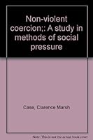 Non-violent Coercion: A Study in Methods of Social Pressure B0006D952A Book Cover