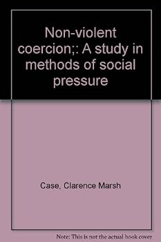 Non-violent Coercion: A Study in Methods of Social Pressure