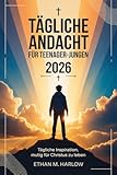 Tägliche Andacht für Teenager-Jungen 2026: Tägliche Inspiration, mutig für Christus zu leben