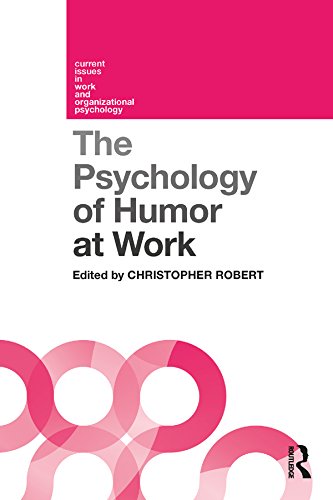 The Psychology of Humor at Work (Current Issues in Work and Organizational Psychology)