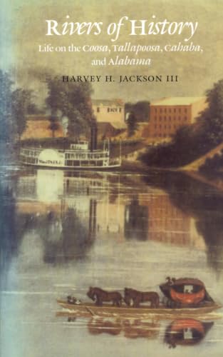 Rivers of History: Life on the Coosa, Tallapoosa, Cahaba, and Alabama