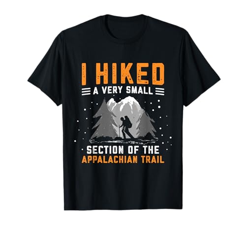 I Hiked A Very Small Section of The Appalachian Trail T-Shirt